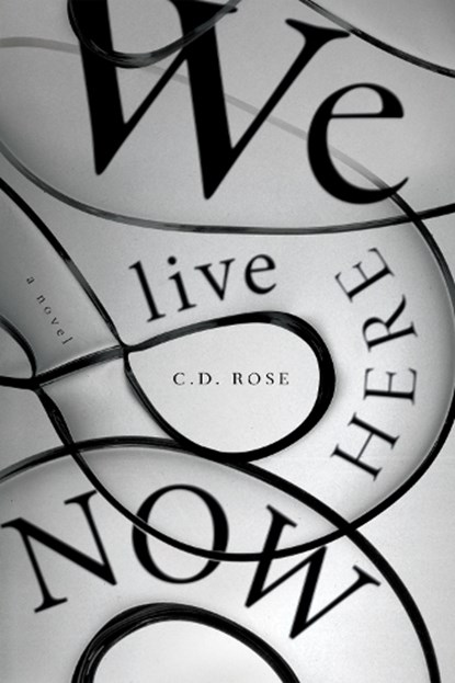 We Live Here Now, C. D. Rose - Paperback - 9781685892012