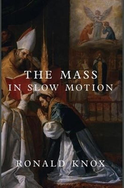 The Mass in Slow Motion, Ronald Knox - Gebonden - 9781685950705