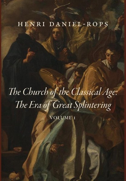 Daniel-Rops, H: Church of the Classical Age, Henri Daniel-Rops - Gebonden - 9781685952884
