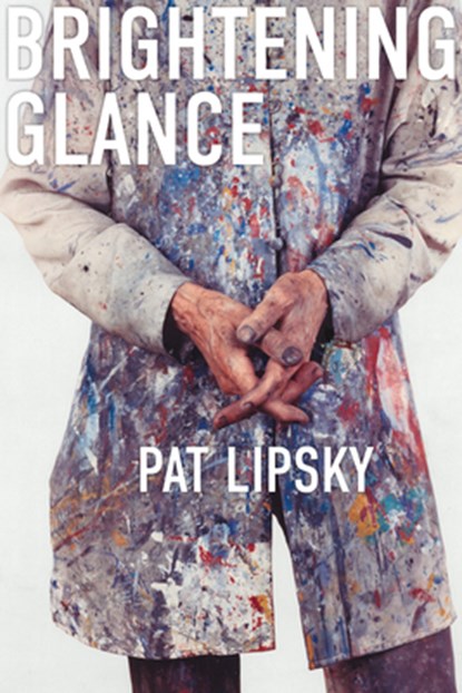 Brightening Glance: Art and Life, Pat Lipsky - Gebonden - 9781685970345