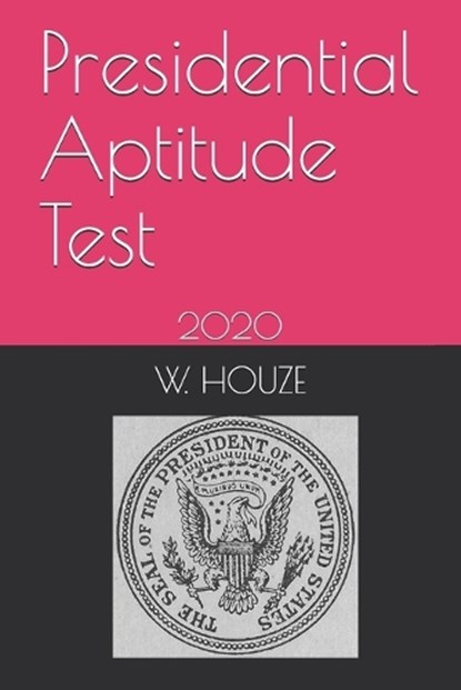 Presidential Aptitude Test: 2020, HOUZE,  W. - Paperback - 9781686009259
