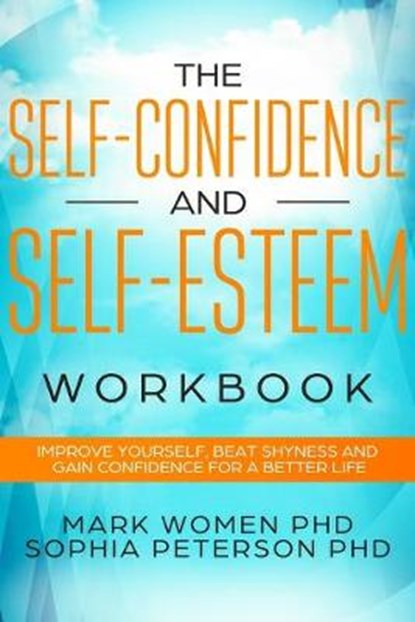 The Self-Confidence and Self-Esteem Workbook: Improve Yourself, Beat Shyness and Gain Confidence For a Better Life, PETERSON PHD,  Sophia - Paperback - 9781686152368