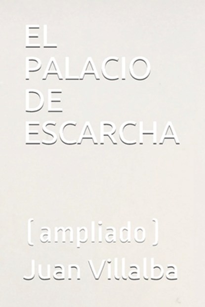 El Palacio de Escarcha: (ampliado), Juan Villalba - Paperback - 9781686560101