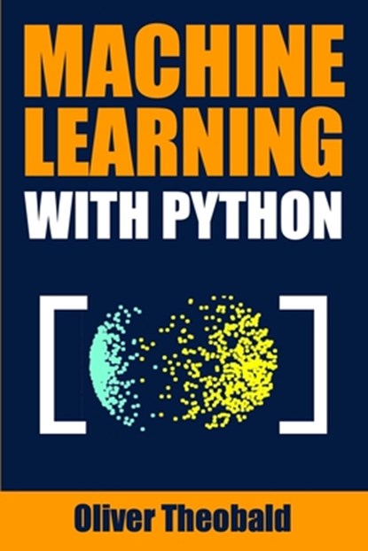Machine Learning with Python, Oliver Theobald - Paperback - 9781686658495