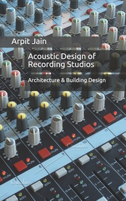 Acoustic Design of Recording Studios: Architecture & Building Design, Arpit Jain - Paperback - 9781687042217