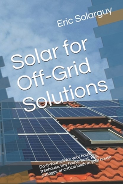 Solar for Off-Grid Solutions, Eric Solarguy - Paperback - 9781687159205