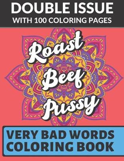 Roast Beef Pussy Very Bad Words Coloring Book: Double Issue with 100 Coloring Pages: Extremely Vulgar Adult Cuss Words to Color In, PUBLISHING,  Funnyreign - Paperback - 9781687371751
