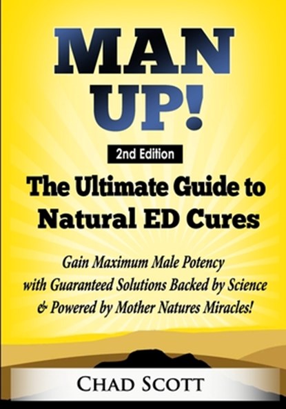 MAN UP - THE ULTIMATE GUIDE TO NATURAL E, CHAD SCOTT - Paperback - 9781687514899