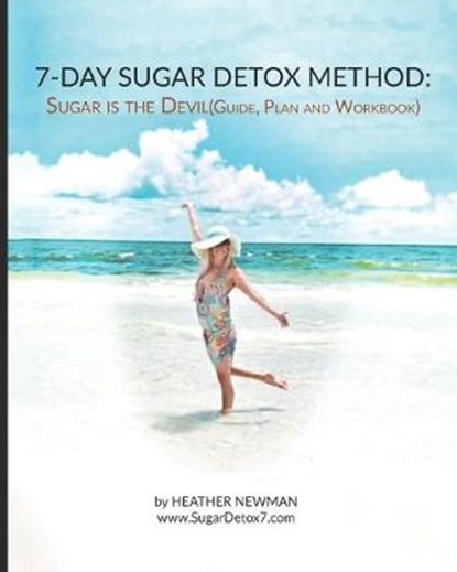 Sugar is the Devil: 7-Day Sugar Detox Guide: Break the Sugar Addiction in this 7-Day Method: Lose Weight: Eat Clean, NEWMAN,  Heather - Paperback - 9781687552020