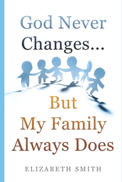 God Never Changes...But My Family Always Does, Elizabeth Smith - Paperback - 9781687790507