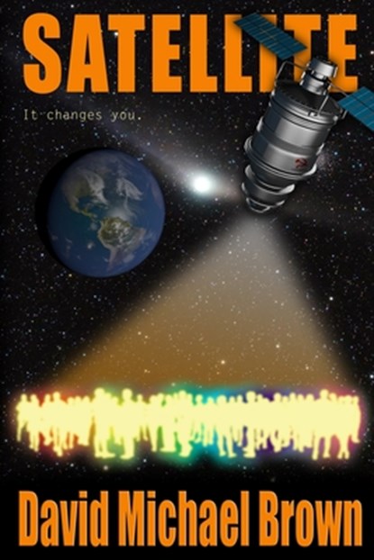 Satellite: It Changes You, David Michael Brown - Paperback - 9781688285903