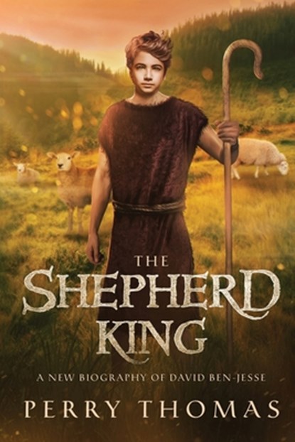 The Shepherd King: A New Biography of David Ben-Jesse, Perry Thomas - Paperback - 9781688452046