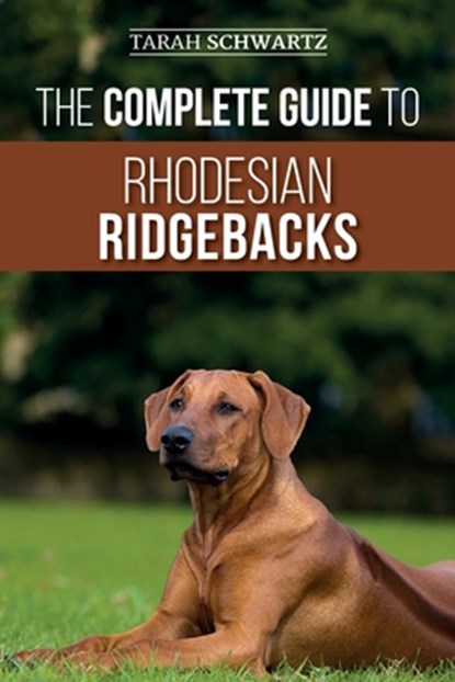 The Complete Guide to Rhodesian Ridgebacks, Tarah Schwartz - Paperback - 9781689606783