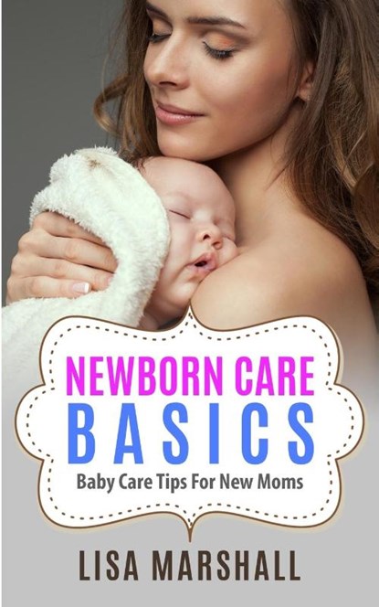 Newborn Care Basics, Lisa Marshall - Paperback - 9781690437024