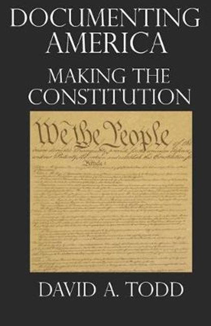 Documenting America: Making The Constitution, TODD,  David a. - Paperback - 9781690866664