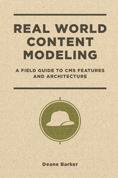 Real World Content Modeling: A Field Guide to CMS Features and Architecture, Deane Barker - Paperback - 9781692295608