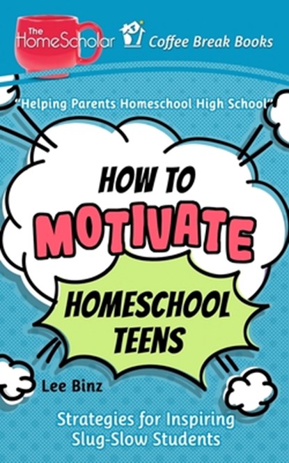How to Motivate Homeschool Teens, Lee Binz - Paperback - 9781692324612