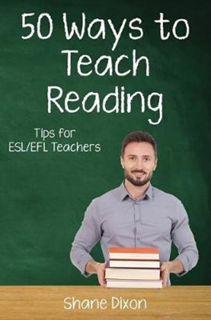 Fifty Ways to Teach Reading: Tips for ESL/EFL Teachers, DIXON,  Shane - Paperback - 9781693706745