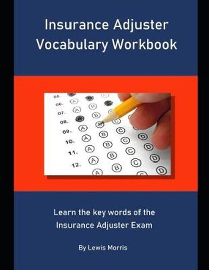 Insurance Adjuster Vocabulary Workbook: Learn the key words of the Insurance Adjuster Exam, Lewis Morris - Paperback - 9781694117144