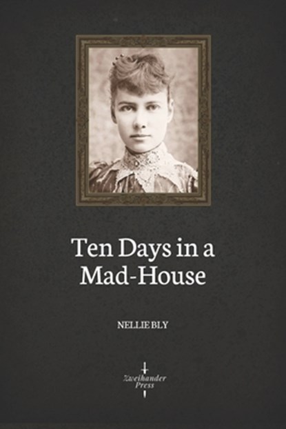 Ten Days in a Mad-House (Illustrated), Nellie Bly - Paperback - 9781694301338