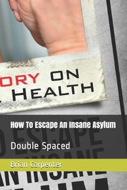 How To Escape An Insane Asylum, Brian Scott Carpenter - Paperback - 9781694392039