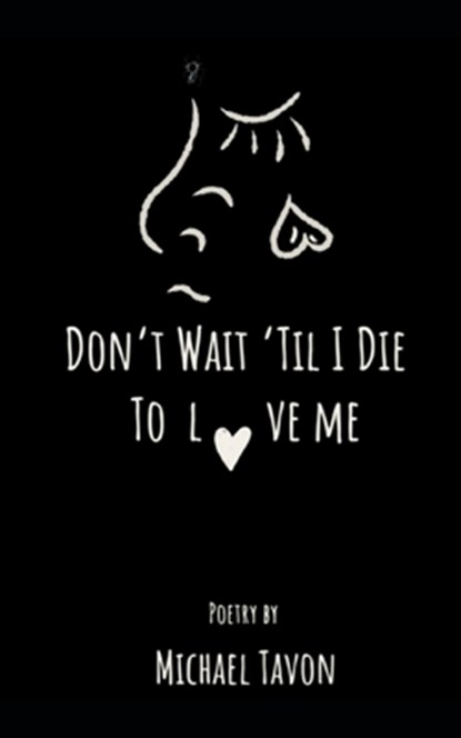 Don't Wait Til I Die To Love Me, Michael Tavon - Paperback - 9781695002432