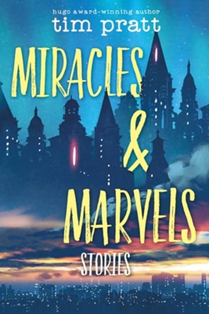 Miracles & Marvels: Stories, Tim Pratt - Paperback - 9781695716346
