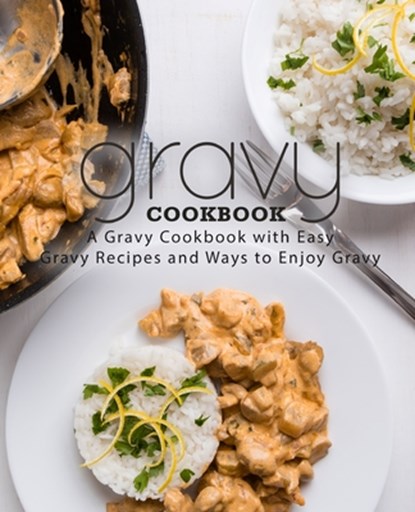 Gravy Cookbook: A Gravy Cookbook with Easy Gravy Recipes (2nd Edition), Booksumo Press - Paperback - 9781695788916