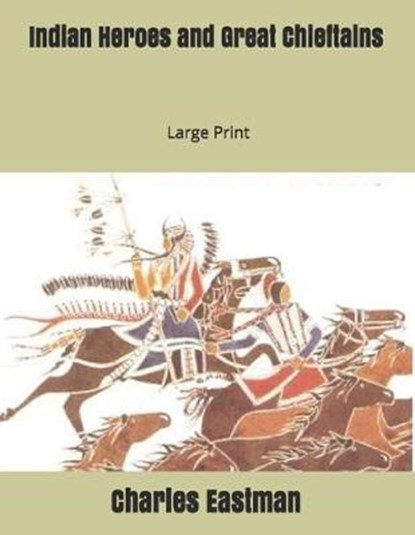 Indian Heroes and Great Chieftains: Large Print, EASTMAN,  Charles - Paperback - 9781697367294