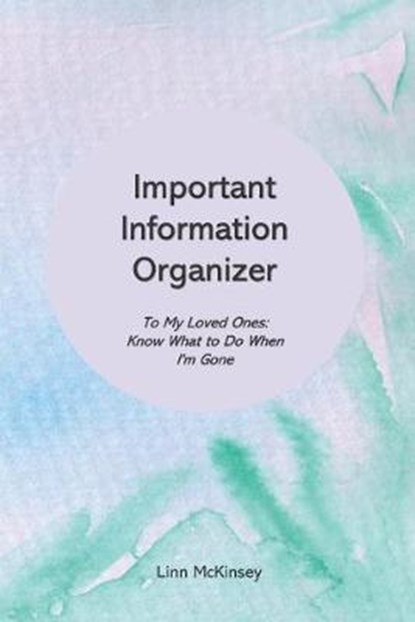 Important Information Organizer. To My Loved Ones: Know What to Do When I'm Gone, MCKINSEY,  Linn - Paperback - 9781697825978