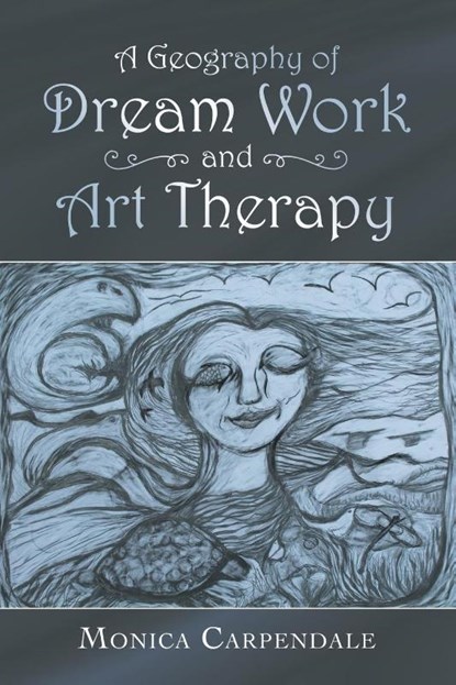 A Geography of Dream Work and Art Therapy, Monica Carpendale - Paperback - 9781698706719