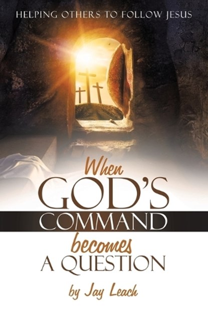 When God's Command Becomes a Question, Jay Leach - Paperback - 9781698716558