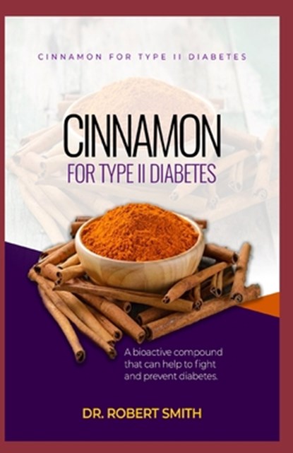 Cinnamon for Type II Diabetes: a bio-active aggravate that can battle and counteract diabetes., Robert Smith - Paperback - 9781698812335