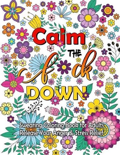 Calm The F Down: Swearing Coloring Book, Release Your Anger, Stress Relief Curse Words Coloring Book for Adults, Anna Thomas - Paperback - 9781699663219