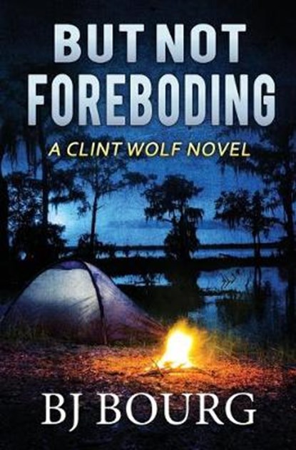 But Not Foreboding: A Clint Wolf Novel, Bj Bourg - Paperback - 9781699722275