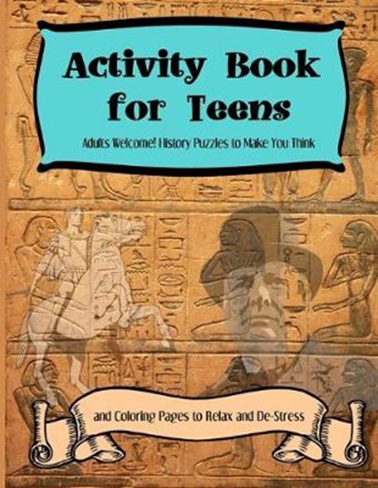 Activity Books for Teens: Adults Welcome! History Puzzles to Make You Think and Coloring Pages to Relax and De-Stress, Jacob J. Adams - Paperback - 9781699818480
