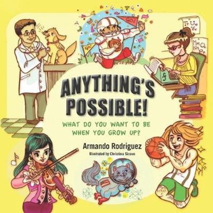 Anything's Possible!: What Do You Want To Be When You Grow Up?, RODRIGUEZ,  Armando - Paperback - 9781699916599