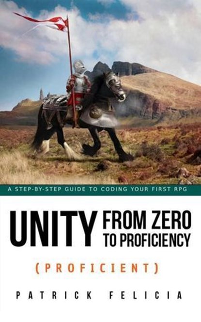 Unity from Zero to Proficiency (Proficient), Patrick Felicia - Ebook - 9781700125910