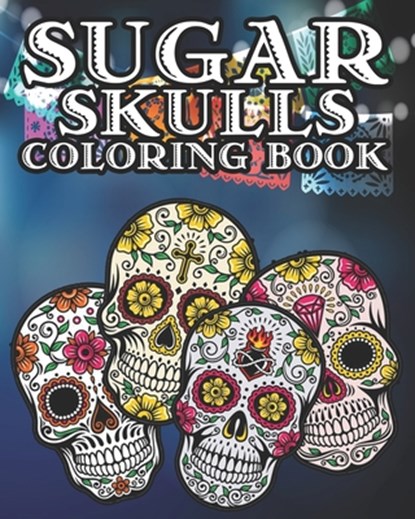 Sugar Skull Coloring Book: Kids and Adults Will Love This 25 pages of Day Of The Dead Fun., Jupiter Moon Coloring Books - Paperback - 9781700141668