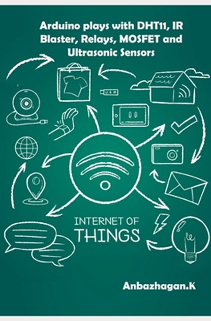 Arduino plays with DHT11, IR Blaster, Relays, MOSFET and Ultrasonic Sensors, Ambika Parameswari K - Paperback - 9781700781604