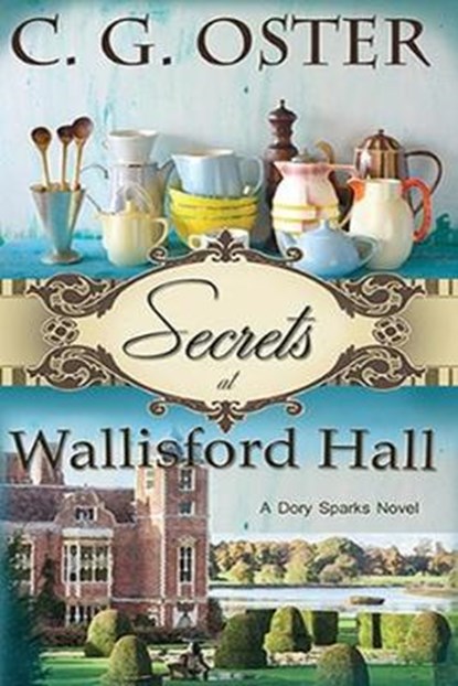 Secrets at Wallisford Hall: A Dory Sparks Novel (Large Print), C. G. Oster - Paperback - 9781700939937