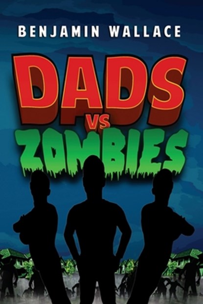 Dads vs. Zombies, Benjamin Wallace - Paperback - 9781701412538