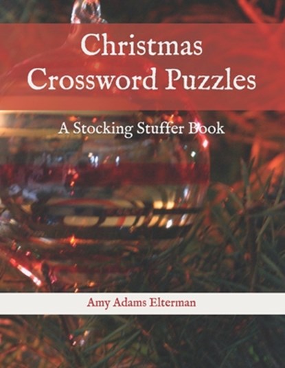 Christmas Crossword Puzzles: A Stocking Stuffer Book, Amy Adams Elterman - Paperback - 9781701441392