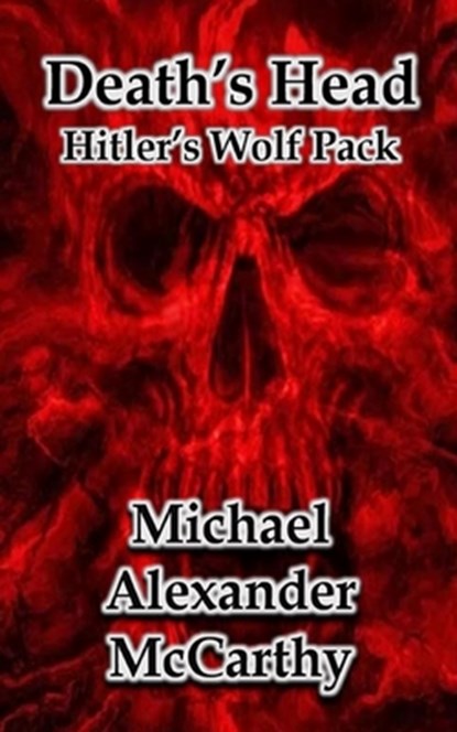 Death's Head: Hitler's Wolf Pack, Michael Alexander McCarthy - Paperback - 9781701503700
