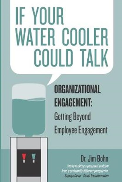 If your water cooler could talk: Organizational Engagement: Getting Beyond Employee Engagement., Jim Bohn - Paperback - 9781701789876