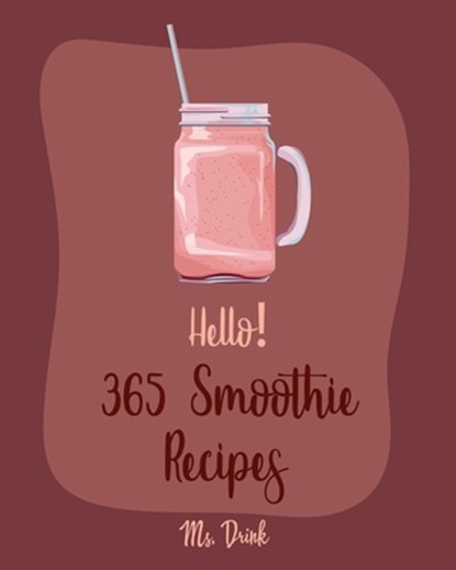 Hello! 365 Smoothie Recipes: Best Smoothie Cookbook Ever For Beginners [Coconut Milk Recipes, Vegetable And Fruit Smoothie Recipes, Smoothie Bowl R, Drink - Paperback - 9781702594622