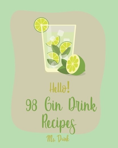 Hello! 98 Gin Drink Recipes: Best Gin Drink Cookbook Ever For Beginners [Sangria Recipe, Martini Recipe, Vodka Cocktail Recipes, Tequila Cocktail R, Drink - Paperback - 9781702786164