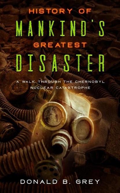 History Of Mankind's Greatest Disaster, Donald B Grey - Paperback - 9781702916578