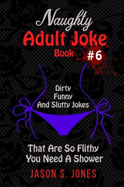 Naughty Adult Joke Book #6, Jason S Jones - Paperback - 9781702916691