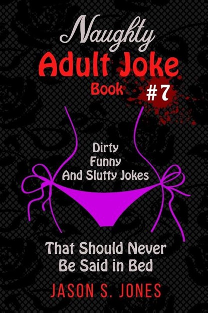 Naughty Adult Joke Book #7, Jason S Jones - Paperback - 9781702916707